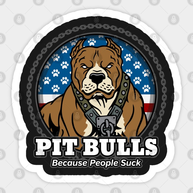 Pit Bulls Because People Suck Sticker by RadStar